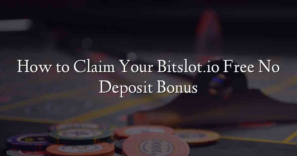 How to Claim Your Bitslot.io Free No Deposit Bonus