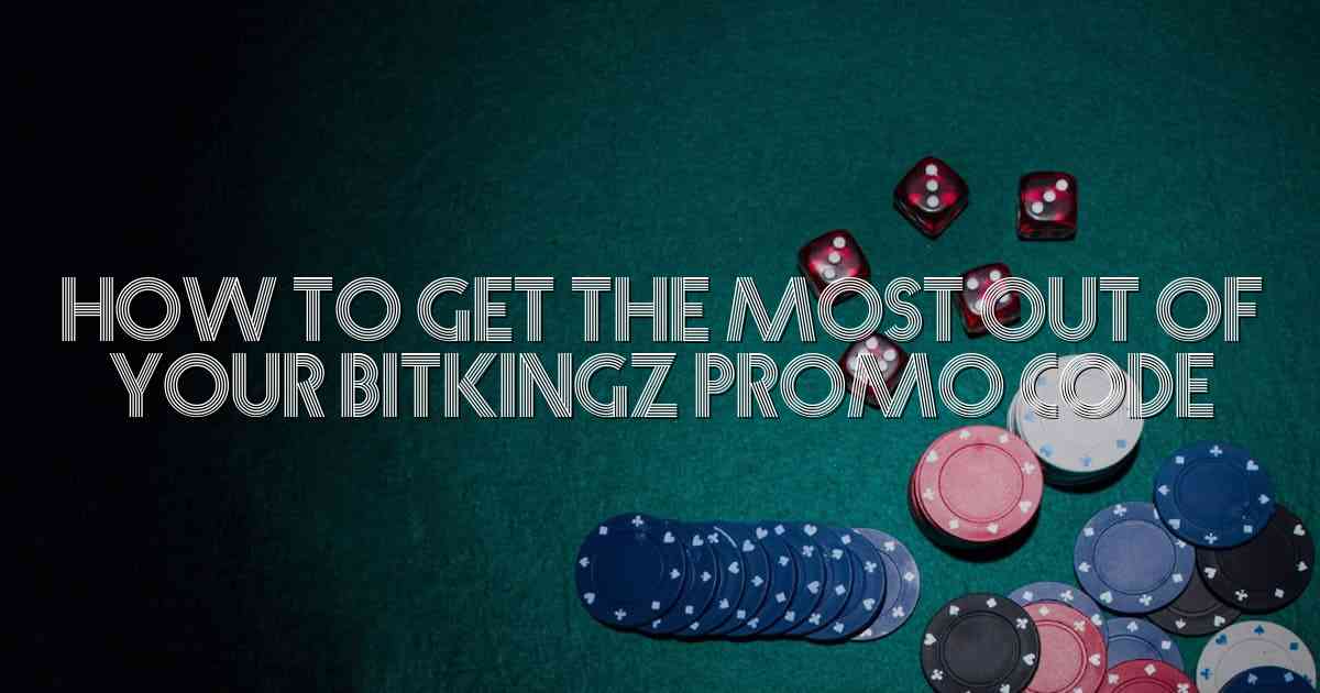 How to Get the Most Out of Your Bitkingz Promo Code