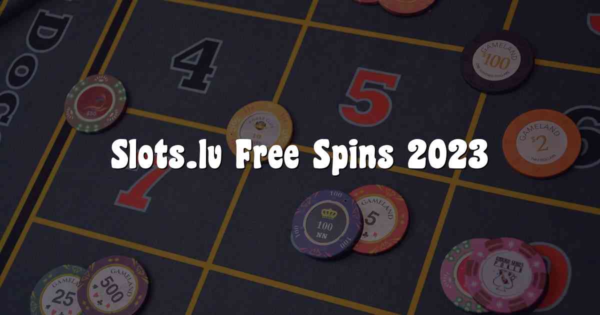 Slots.lv Free Spins 2023