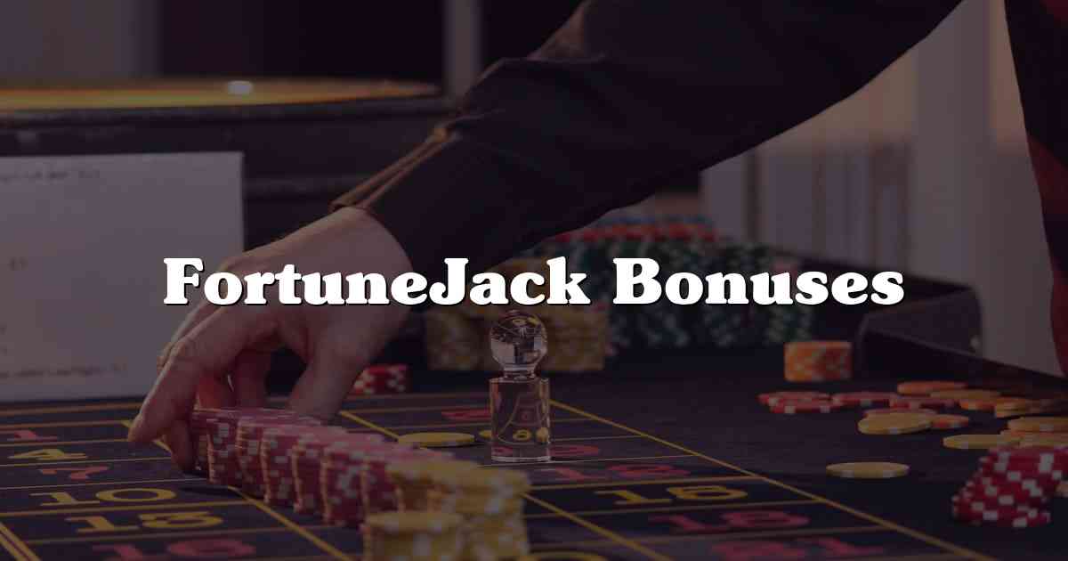 FortuneJack Bonuses